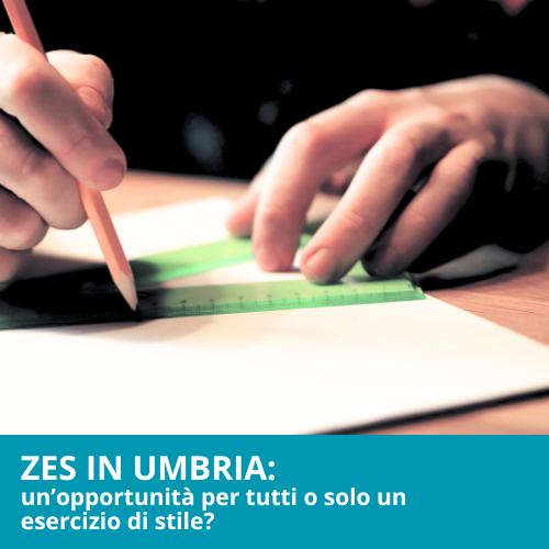 ZES in Umbria: un’opportunità per tutti o solo un esercizio di stile?